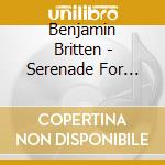 Benjamin Britten - Serenade For Tenor Horn And Strings cd musicale di Benjamin Britten