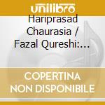 Hariprasad Chaurasia / Fazal Qureshi: Rag Bhimpalasi cd musicale