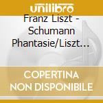 Franz Liszt - Schumann Phantasie/Liszt Sonata In B Minor - Perlemuter cd musicale di Liszt, Franz