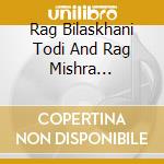 Rag Bilaskhani Todi And Rag Mishra Bhairavi / Various cd