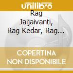 Rag Jaijaivanti, Rag Kedar, Rag Gorakh Kalyan / Various cd musicale di Gupta, Buddhadev Das