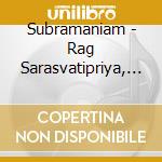 Subramaniam - Rag Sarasvatipriya, Rag Vasantapriya, Rag Sivapriya cd