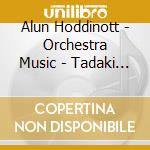 Alun Hoddinott - Orchestra Music - Tadaki Otaka cd