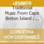 Traditional Music From Cape Breton Island / Various cd