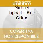Michael Tippett - Blue Guitar cd