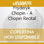 Fryderyk Chopin - A Chopin Recital cd