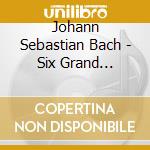 Johann Sebastian Bach - Six Grand Overtures cd musicale di Johann Sebastian Bach