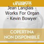 Jean Langlais - Works For Organ - Kevin Bowyer cd