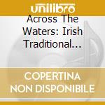 Across The Waters: Irish Traditional Music From England / Various cd