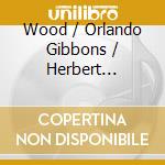 Wood / Orlando Gibbons / Herbert Howells - Oxford Church Anthems