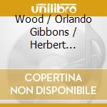Wood / Orlando Gibbons / Herbert Howells - Oxford Church Anthems cd