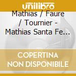 Mathias / Faure / Tournier - Mathias Santa Fe Suite cd musicale di Bennett, Elinor