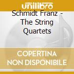 Schmidt Franz - The String Quartets cd