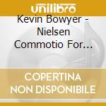 Kevin Bowyer - Nielsen Commotio For Organ cd
