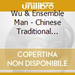 Wu & Ensemble Man - Chinese Traditional And Contemporary Music cd
