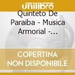 Quinteto De Paraiba - Musica Armorial - String Quintets From Northeastern Brazil cd musicale di Quinteto De Paraiba