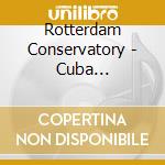 Rotterdam Conservatory - Cuba Contradanzas And Danzones cd musicale di Rotterdam Conservatory