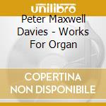 Peter Maxwell Davies - Works For Organ cd