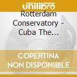 Rotterdam Conservatory - Cuba The Charanga cd musicale di Rotterdam Conservatory