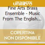 Fine Arts Brass Ensemble - Music From The English Courts For Brass Quintet cd musicale di Fine Arts Brass Ensemble