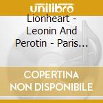 Lionheart - Leonin And Perotin - Paris 1200 - Lionheart cd musicale di Artisti Vari