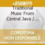 Traditional Music From Central Java / Various cd musicale di Artisti Vari