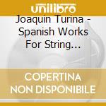 Joaquin Turina - Spanish Works For String Orchestra - Onca cd musicale di Joaquin Turina