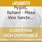 Pygott, Richard - Missa Veni Sancte Spiritus - Christ Church Cathedral, Ox cd musicale di Pygott richard / mas