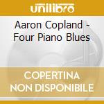 Aaron Copland - Four Piano Blues cd musicale di Aaron Copland