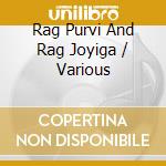 Rag Purvi And Rag Joyiga / Various cd musicale di Artisti Vari