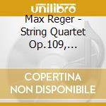 Max Reger - String Quartet Op.109, Clarinet Quintet cd