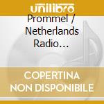 Prommel / Netherlands Radio Philharmonic - Orchestral Works - Netherlands Radio Philharmonic cd musicale di Harvey, Jonathan