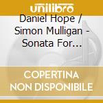 Daniel Hope / Simon Mulligan - Sonata For Violin & Piano Op.82 /
