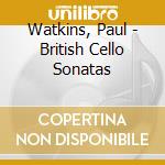 Watkins, Paul - British Cello Sonatas cd