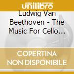 Ludwig Van Beethoven - The Music For Cello And Piano (2 Cd) cd
