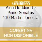 Alun Hoddinott - Piano Sonatas 110 Martin Jones (2 Cd) cd