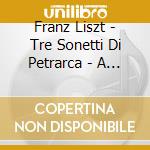 Franz Liszt - Tre Sonetti Di Petrarca - A Song Recital - Dennis Oneill cd
