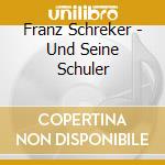 Franz Schreker - Und Seine Schuler cd
