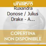Ruxandra Donose / Julius Drake - A Song Recital - Ruxandra Donose cd