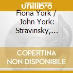 Fiona York / John York: Stravinsky, Ravel, Debussy - One Piano Four Hands cd musicale di York 2: Igor Stravinsky, Maurice Ravel, Claude Debussy