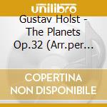 Gustav Holst - The Planets Op.32 (Arr.per Pianoforte A 4 Mani) cd musicale di York, John