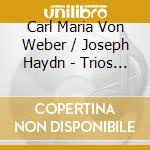 Carl Maria Von Weber / Joseph Haydn - Trios For Flute, Cello And Piano cd musicale di Carl Maria Von Weber / Franz Joseph Haydn