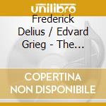 Frederick Delius / Edvard Grieg - The Complete Works For Cello And Piano cd musicale di Delius Frederick / Grieg Edvard