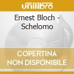Ernest Bloch - Schelomo cd