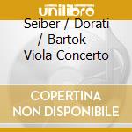 Seiber / Dorati / Bartok - Viola Concerto cd