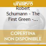 Robert Schumann - The First Green - Lieder: Myrthen (selezione) , Liederkreis Op.39 cd musicale di Schumann Robert