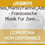 Jones,Martin/Farmer,Adrian - Franzosische Musik Fur Zwei Klaviere (2 Cd) cd musicale