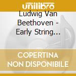 Ludwig Van Beethoven - Early String Quartets (2 Cd) cd musicale di Beethoven, Ludwig Van