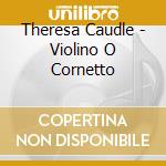 Theresa Caudle - Violino O Cornetto cd
