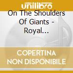 On The Shoulders Of Giants - Royal Conservatoir Of Scotland / Various cd